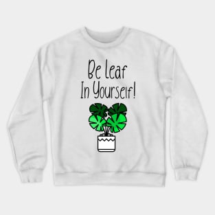 Be Leaf In Yourself! Crewneck Sweatshirt